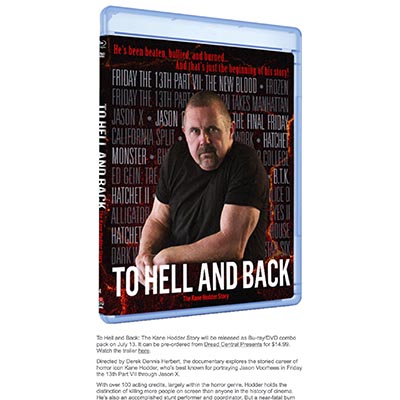 To Hell and Back: The Kane Hodder Story will be released as Bu-ray/DVD combo pack on July 13.